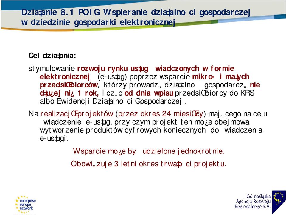 elektronicznej (e-us ug) poprzez wsparcie mikro- i ma ych przedsiœbiorców, którzy prowadz dzia alno gospodarcz nie d u ej ni 1 rok, licz c od dnia wpisu