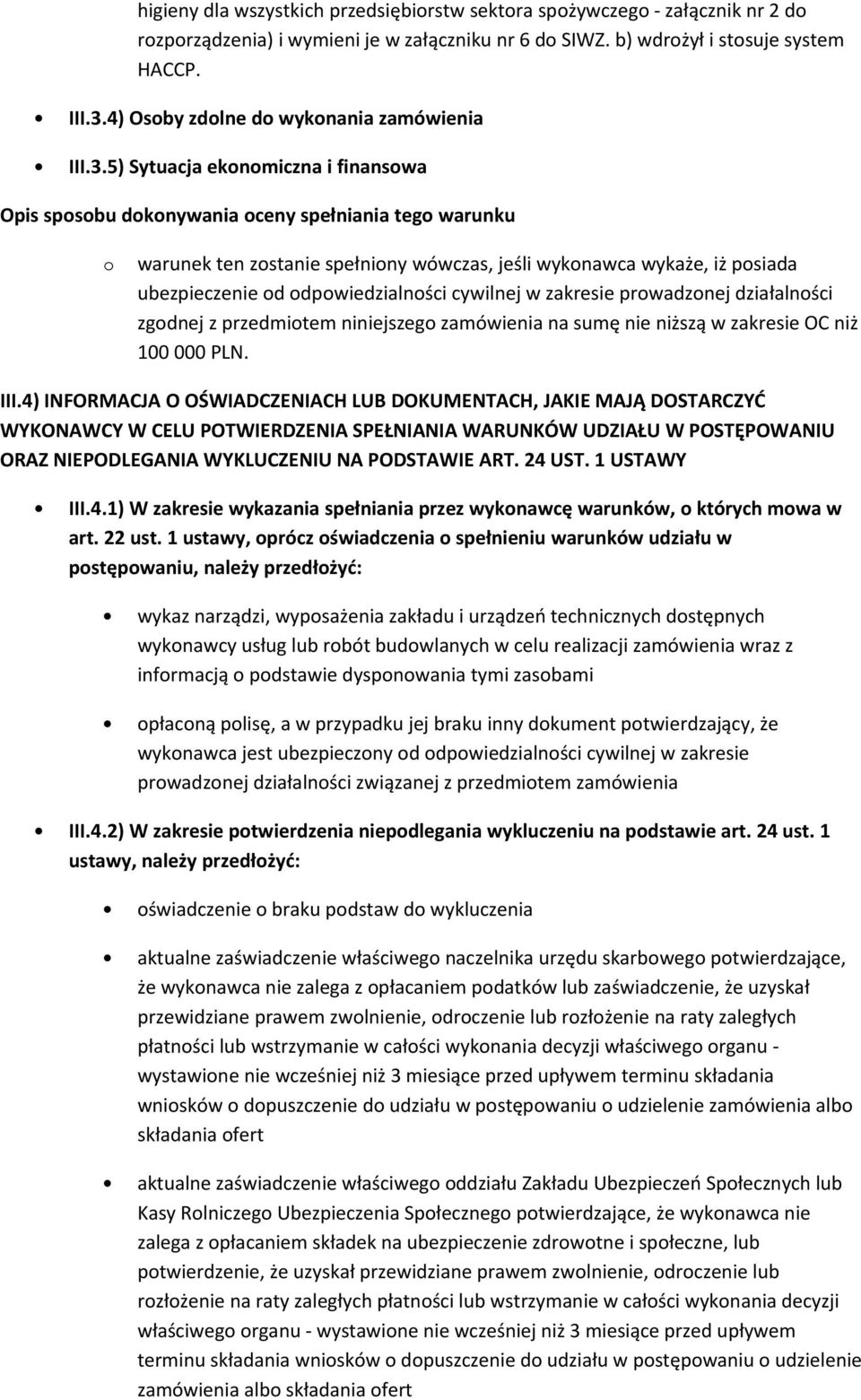 5) Sytuacja ekonomiczna i finansowa Opis sposobu dokonywania oceny spełniania tego warunku o warunek ten zostanie spełniony wówczas, jeśli wykonawca wykaże, iż posiada ubezpieczenie od