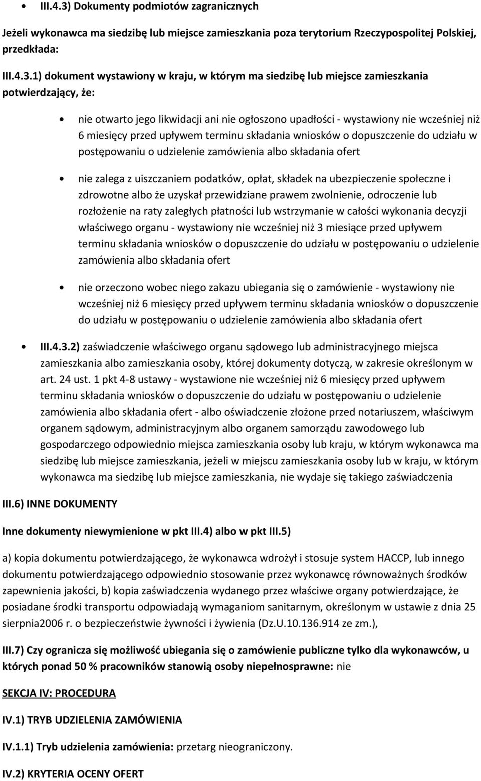 1) dokument wystawiony w kraju, w którym ma siedzibę lub miejsce zamieszkania potwierdzający, że: nie otwarto jego likwidacji ani nie ogłoszono upadłości - wystawiony nie wcześniej niż 6 miesięcy