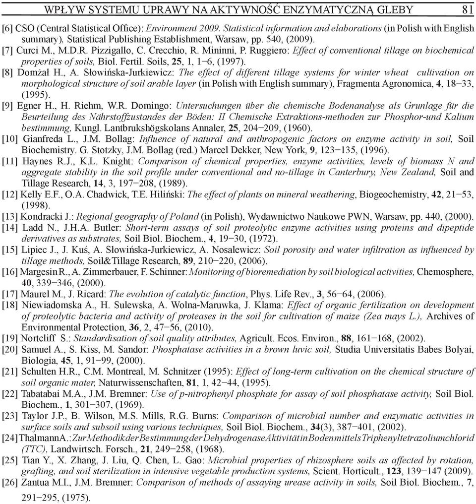 Ruggiero: Effect of conventional tillage on biochemical properties of soils, Biol. Fertil. Soils, 25, 1, 1 6, (1997). [8] Domżał H., A.