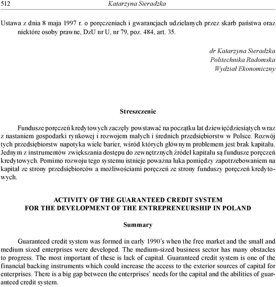 i rozwojem małych i średnich przedsiębiorstw w Polsce. Rozwój tych przedsiębiorstw napotyka wiele barier, wśród których głównym problemem jest brak kapitału.