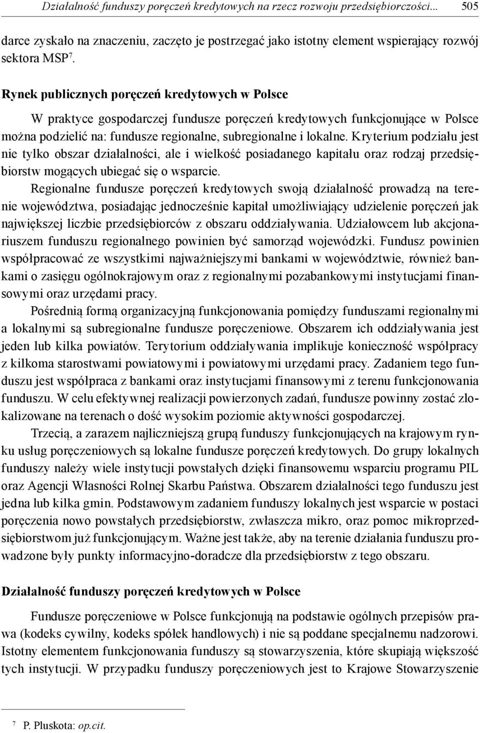 Kryterium podziału jest nie tylko obszar działalności, ale i wielkość posiadanego kapitału oraz rodzaj przedsiębiorstw mogących ubiegać się o wsparcie.