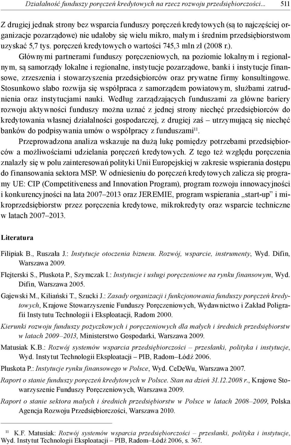 poręczeń kredytowych o wartości 745,3 mln zł (2008 r.).