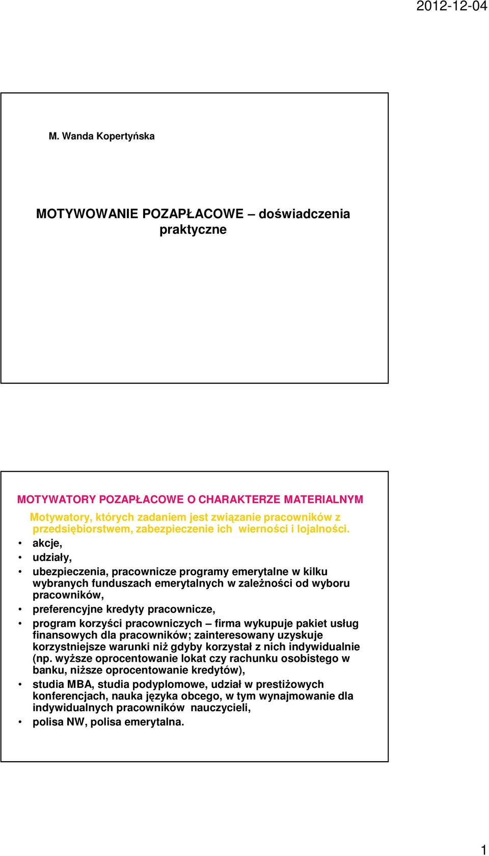 akcje, udziały, ubezpieczenia, pracownicze programy emerytalne w kilku wybranych funduszach emerytalnych w zaleŝności od wyboru pracowników, preferencyjne kredyty pracownicze, program korzyści