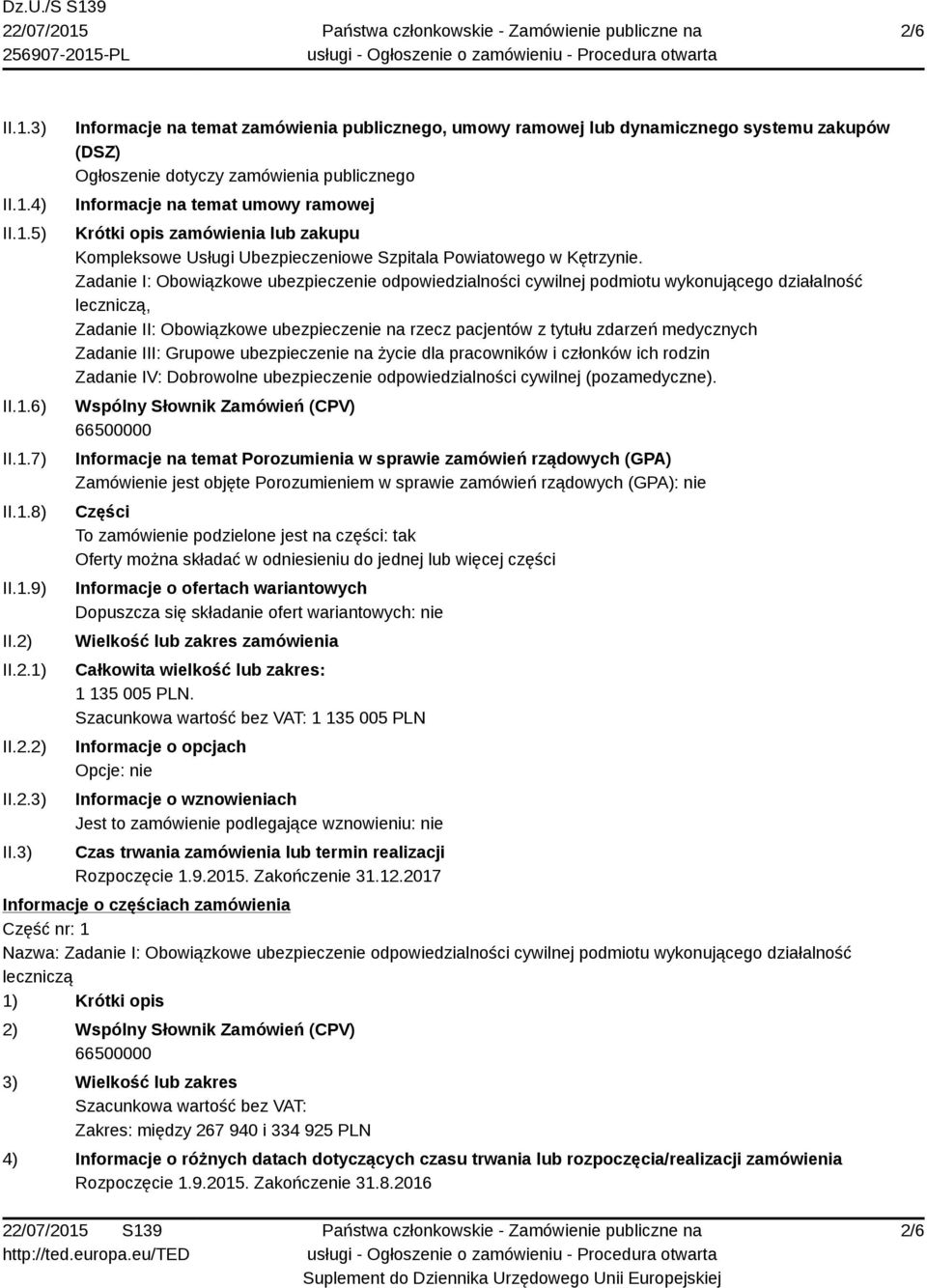 3) Informacje na temat zamówienia publicznego, umowy ramowej lub dynamicznego systemu zakupów (DSZ) Ogłoszenie dotyczy zamówienia publicznego Informacje na temat umowy ramowej Krótki opis zamówienia