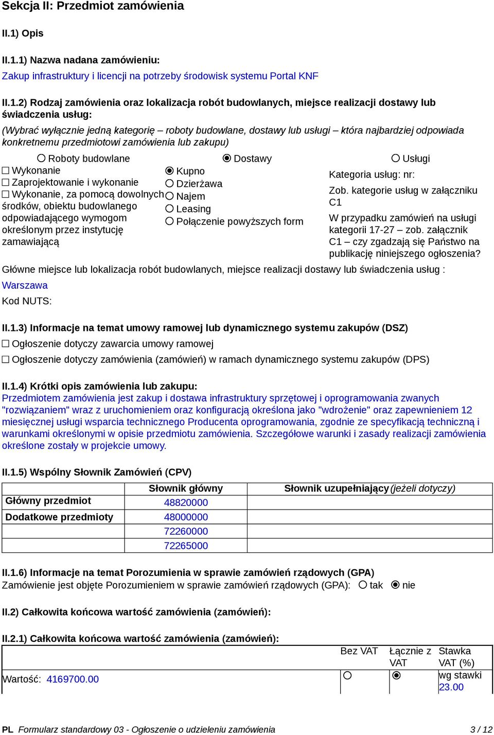 1) Nazwa nadana zamówieniu: Zakup infrastruktury i licencji na potrzeby środowisk systemu Portal KNF II.1.2) Rodzaj zamówienia oraz lokalizacja robót budowlanych, miejsce realizacji dostawy lub