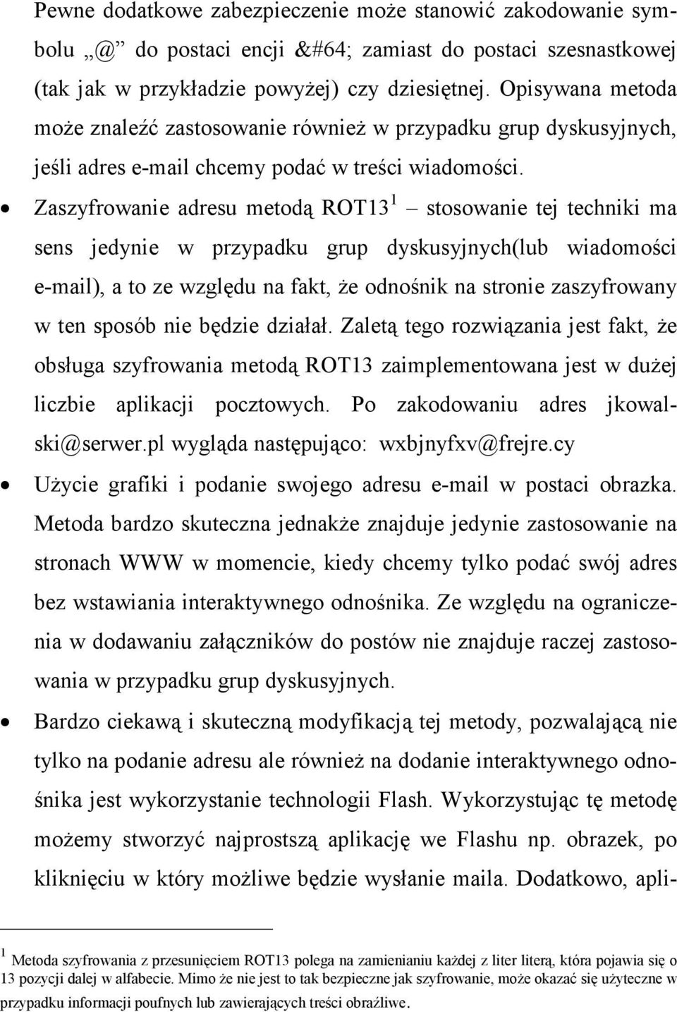 Zaszyfrowanie adresu metodą ROT13 1 stosowanie tej techniki ma sens jedynie w przypadku grup dyskusyjnych(lub wiadomości e-mail), a to ze względu na fakt, Ŝe odnośnik na stronie zaszyfrowany w ten