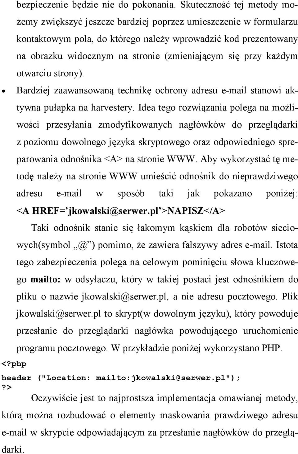 (zmieniającym się przy kaŝdym otwarciu strony). <?php Bardziej zaawansowaną technikę ochrony adresu e-mail stanowi aktywna pułapka na harvestery.