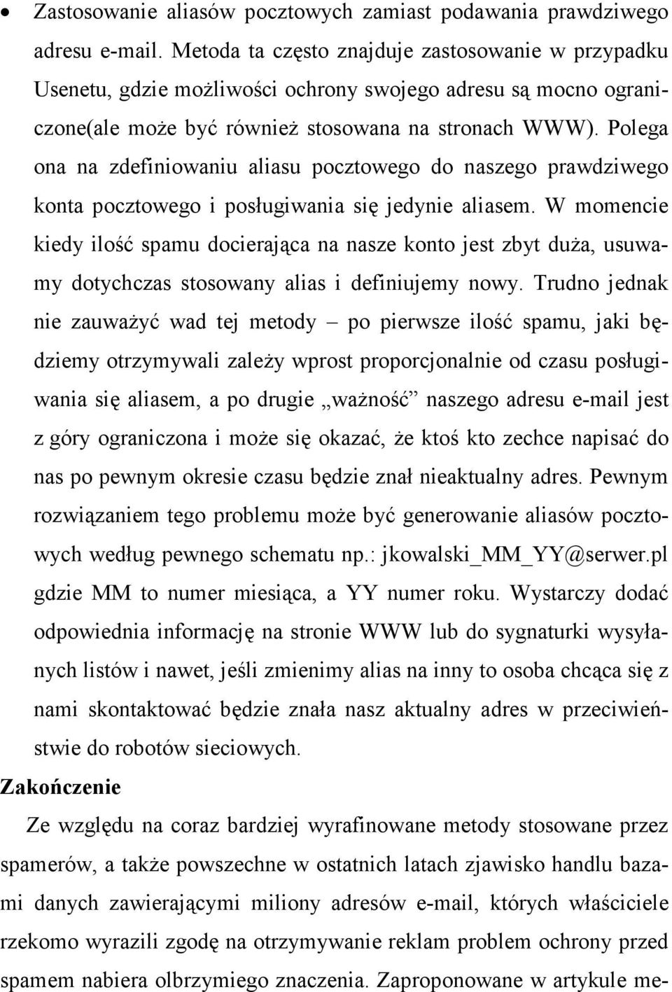 Polega ona na zdefiniowaniu aliasu pocztowego do naszego prawdziwego konta pocztowego i posługiwania się jedynie aliasem.