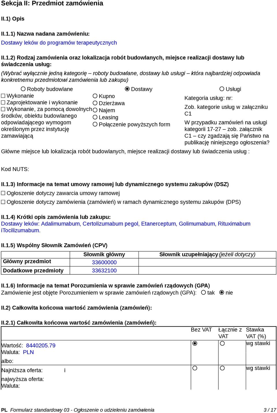 1) Nazwa nadana zamówieniu: Dostawy leków do programów terapeutycznych II.1.2) Rodzaj zamówienia oraz lokalizacja robót budowlanych, miejsce realizacji dostawy lub świadczenia usług: (Wybrać