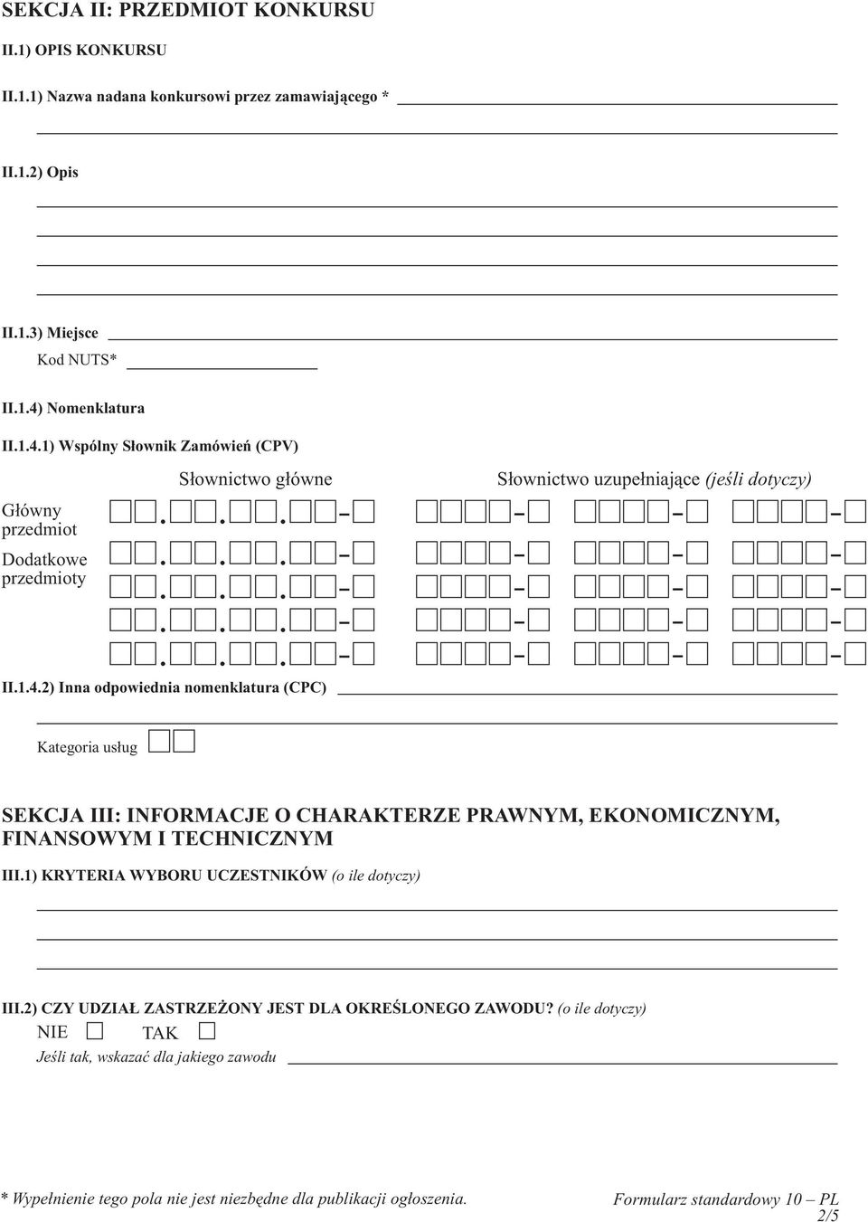 1) KRYTERIA WYBORU UCZESTNIKÓW (o ile dotyczy) III.2) CZY UDZIA ZASTRZE ONY JEST DLA OKREŒLONEGO ZAWODU?