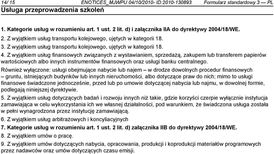 Z wyjątkiem usług finansowych związanych z wystawiam, sprzedażą, zakupem lub transferem papierów wartościowych albo innych instrumentów finansowych oraz usługi banku centralnego.