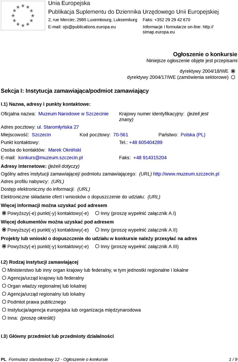 1) Nazwa, adresy i punkty kontaktowe: Oficjalna nazwa: Muzeum Narodowe w Szczecinie Adres pocztowy: ul.