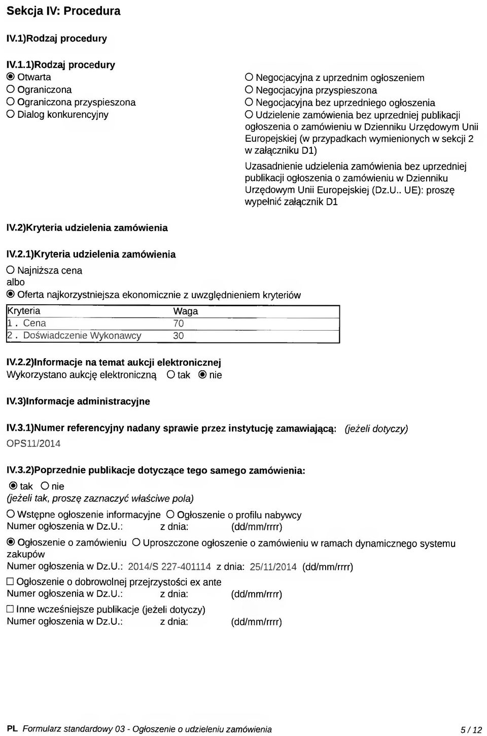 l)Rodzaj procedury Otwarta O Ograniczona O Ograniczona przyspieszona O Dialog konkurencyjny O Negocjacyjna z uprzednim ogłoszeniem O Negocjacyjna przyspieszona O Negocjacyjna bez uprzedniego