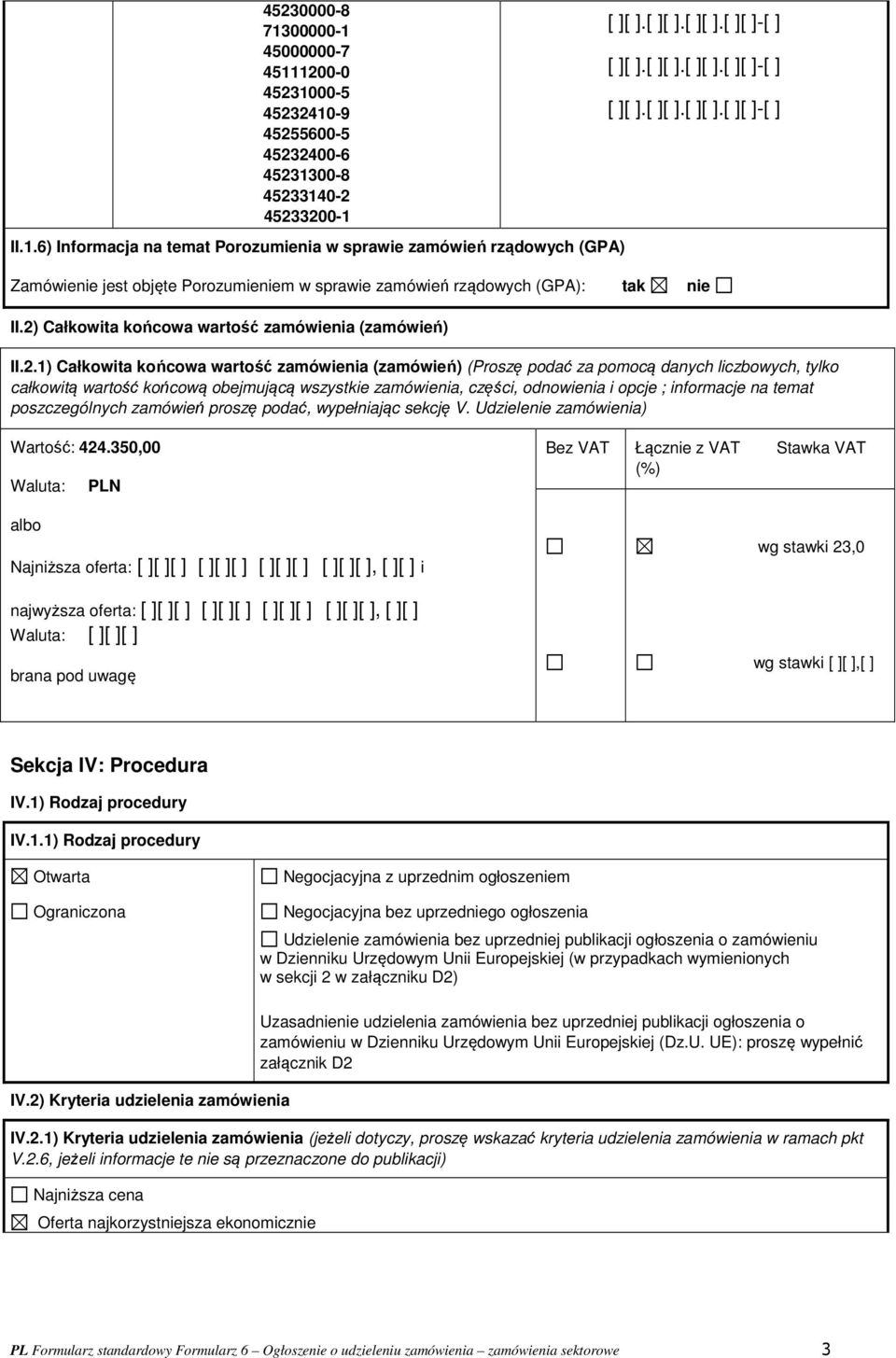 wszystkie zamówienia, części, odnowienia i opcje ; informacje na temat poszczególnych zamówień proszę podać, wypełniając sekcję V. Udzielenie zamówienia) Wartość: 424.