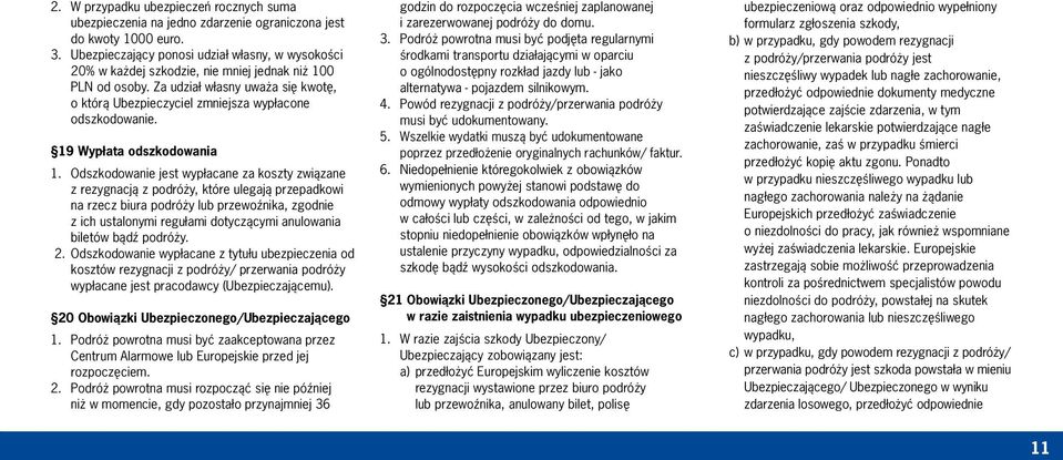 Za udział własny uważa się kwotę, o którą Ubezpieczyciel zmniejsza wypłacone odszkodowanie. 19 Wypłata odszkodowania 1.