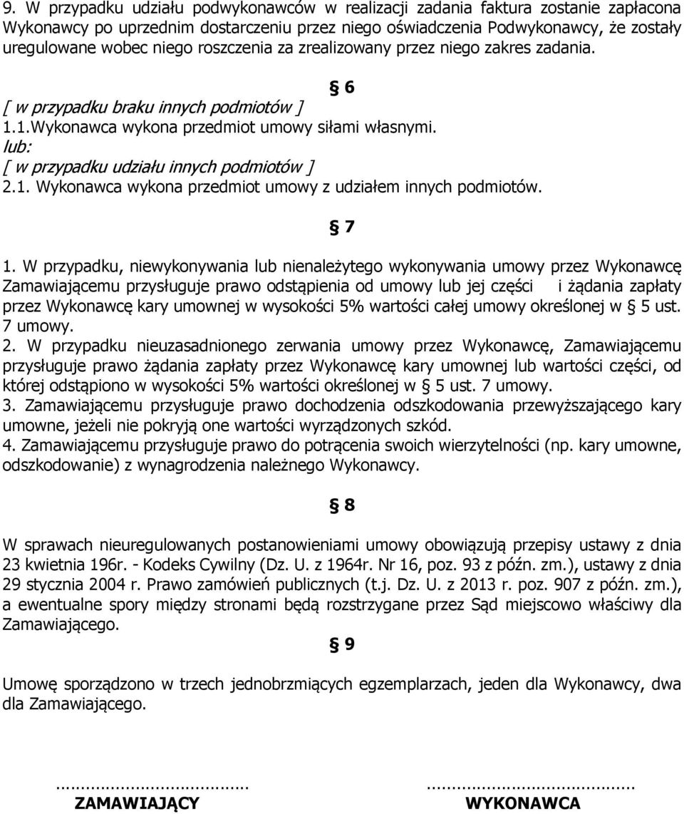 7 1. W przypadku, niewykonywania lub nienależytego wykonywania umowy przez Wykonawcę Zamawiającemu przysługuje prawo odstąpienia od umowy lub jej części i żądania zapłaty przez Wykonawcę kary umownej