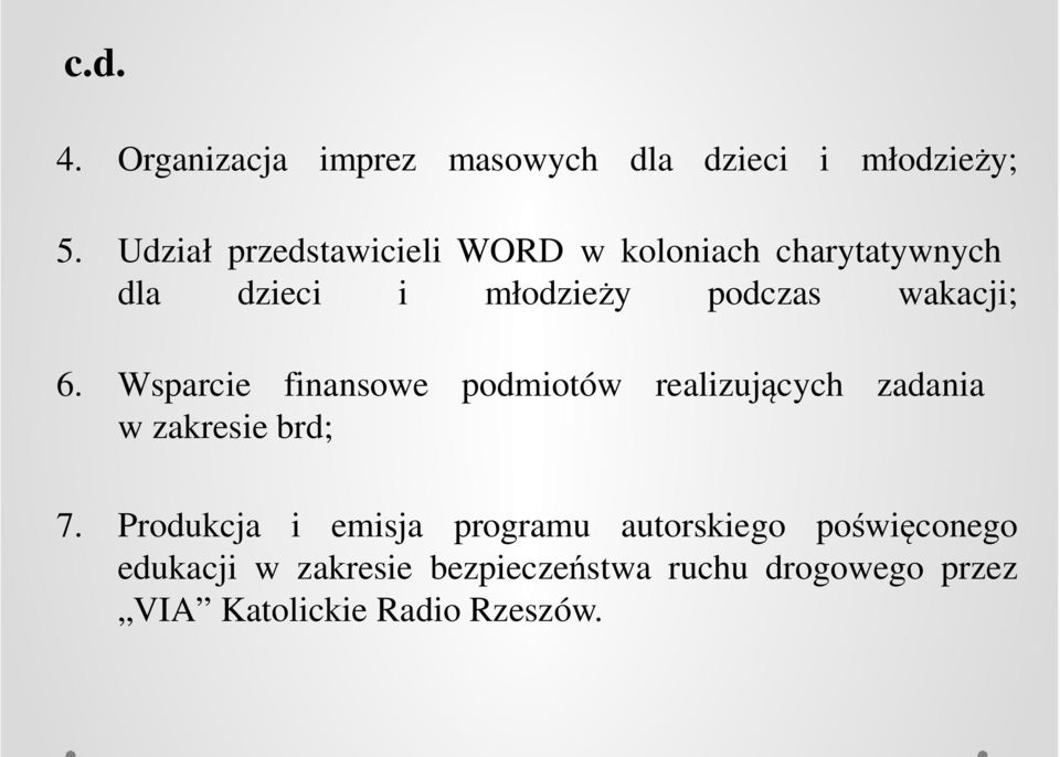 wakacji; 6. Wsparcie finansowe podmiotów realizujących zadania w zakresie brd; 7.