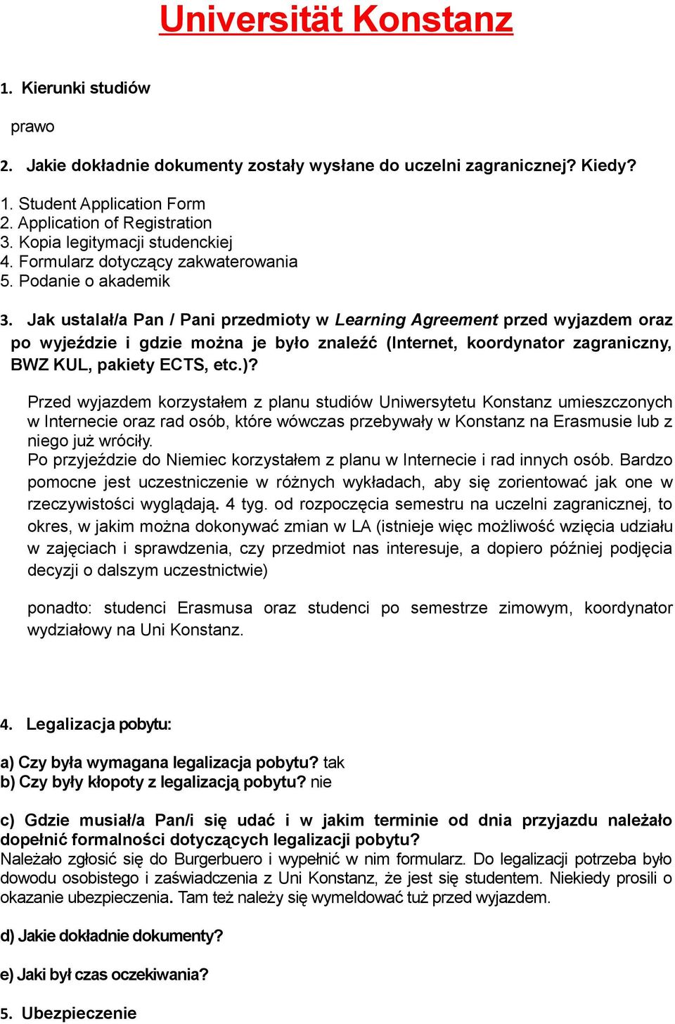 Jak ustalał/a Pan / Pani przedmioty w Learning Agreement przed wyjazdem oraz po wyjeździe i gdzie można je było znaleźć (Internet, koordynator zagraniczny, BWZ KUL, pakiety ECTS, etc.)?