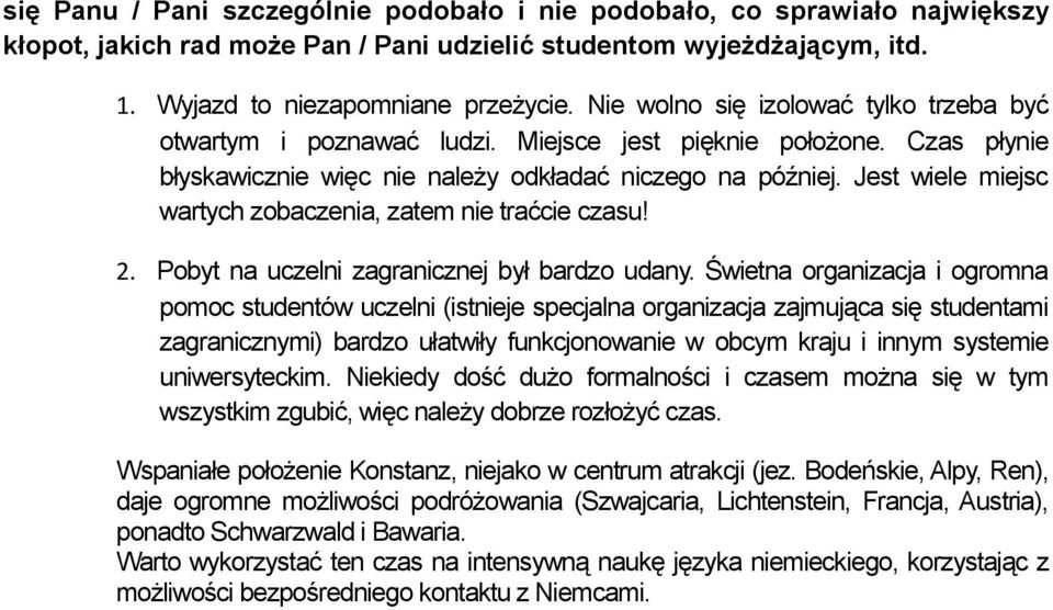 Jest wiele miejsc wartych zobaczenia, zatem nie traćcie czasu! 2. Pobyt na uczelni zagranicznej był bardzo udany.