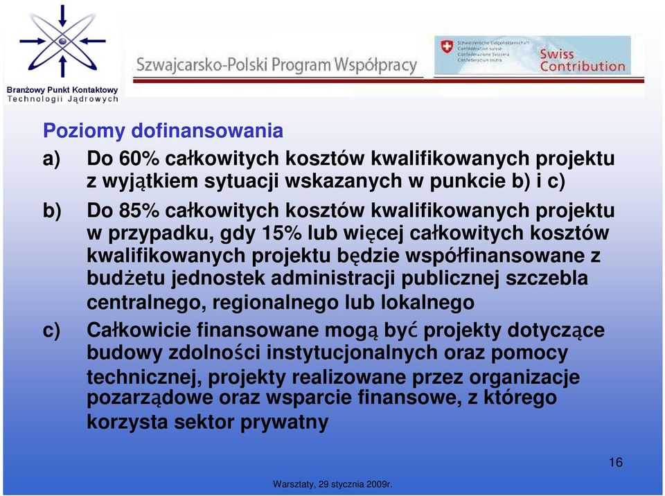 jednostek administracji publicznej szczebla centralnego, regionalnego lub lokalnego c) Całkowicie finansowane mogą być projekty dotyczące budowy