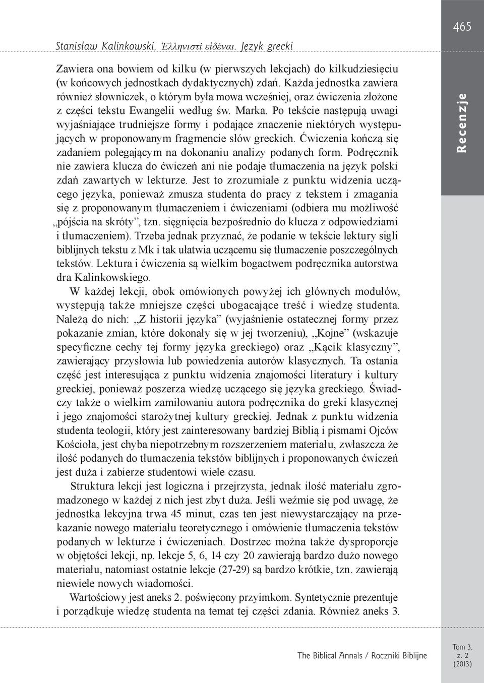 Po tekście następują uwagi wyjaśniające trudniejsze formy i podające znaczenie niektórych występujących w proponowanym fragmencie słów greckich.