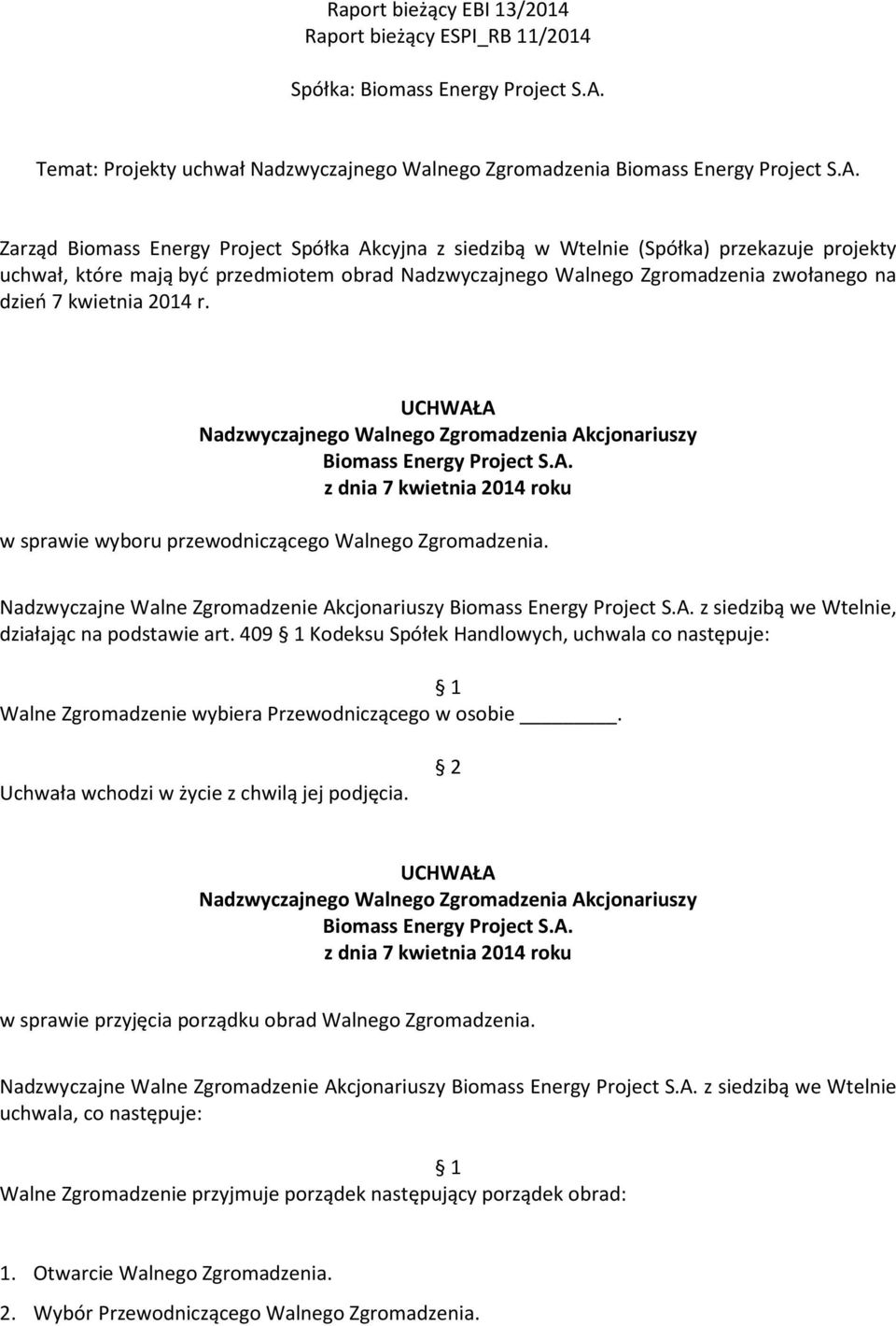 Nadzwyczajne Walne Zgromadzenie Akcjonariuszy z siedzibą we Wtelnie, działając na podstawie art.