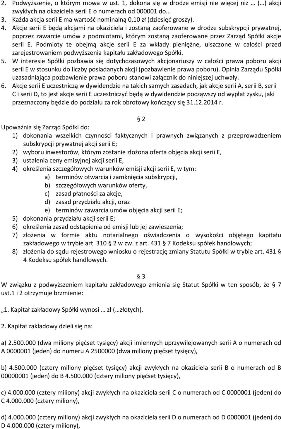 Akcje serii E będą akcjami na okaziciela i zostaną zaoferowane w drodze subskrypcji prywatnej, poprzez zawarcie umów z podmiotami, którym zostaną zaoferowane przez Zarząd Spółki akcje serii E.