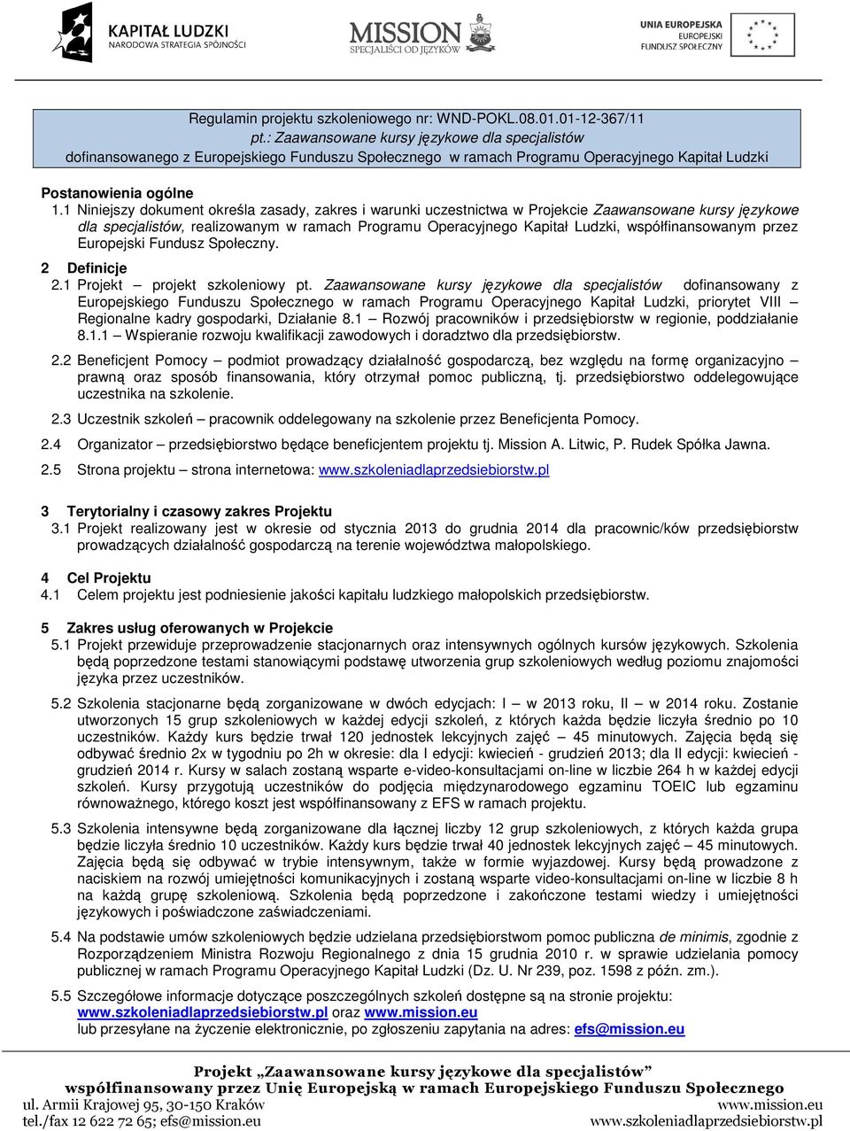 1 Niniejszy dokument określa zasady, zakres i warunki uczestnictwa w Projekcie Zaawansowane kursy językowe dla specjalistów, realizowanym w ramach Programu Operacyjnego Kapitał Ludzki,