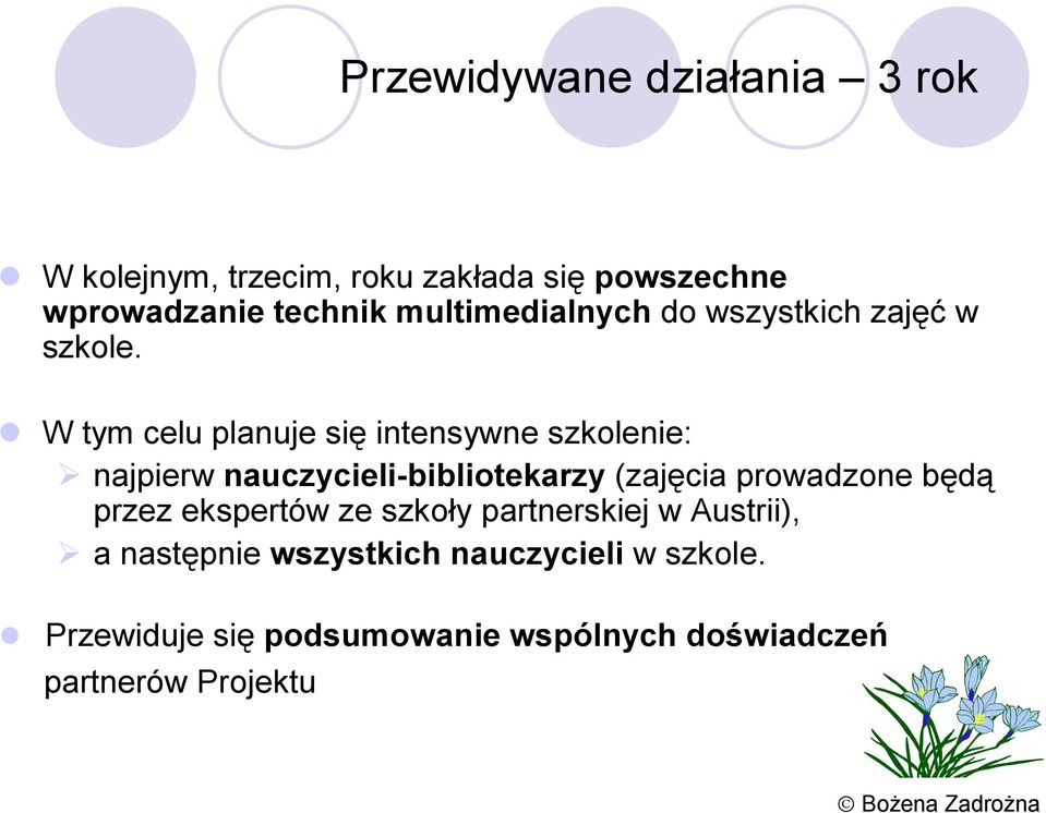 W tym celu planuje się intensywne szkolenie: najpierw nauczycieli-bibliotekarzy (zajęcia prowadzone