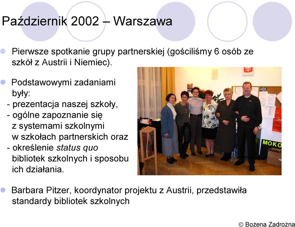 Podstawowymi zadaniami były: - prezentacja naszej szkoły, - ogólne zapoznanie się z systemami