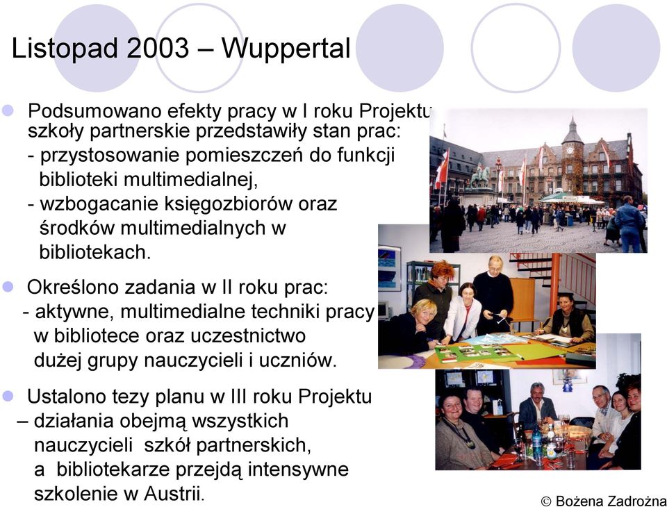 Określono zadania w II roku prac: - aktywne, multimedialne techniki pracy w bibliotece oraz uczestnictwo dużej grupy nauczycieli i