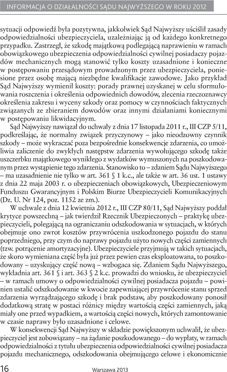 konieczne w postępowaniu przesądowym prowadzonym przez ubezpieczyciela, poniesione przez osobę mającą niezbędne kwalifikacje zawodowe.