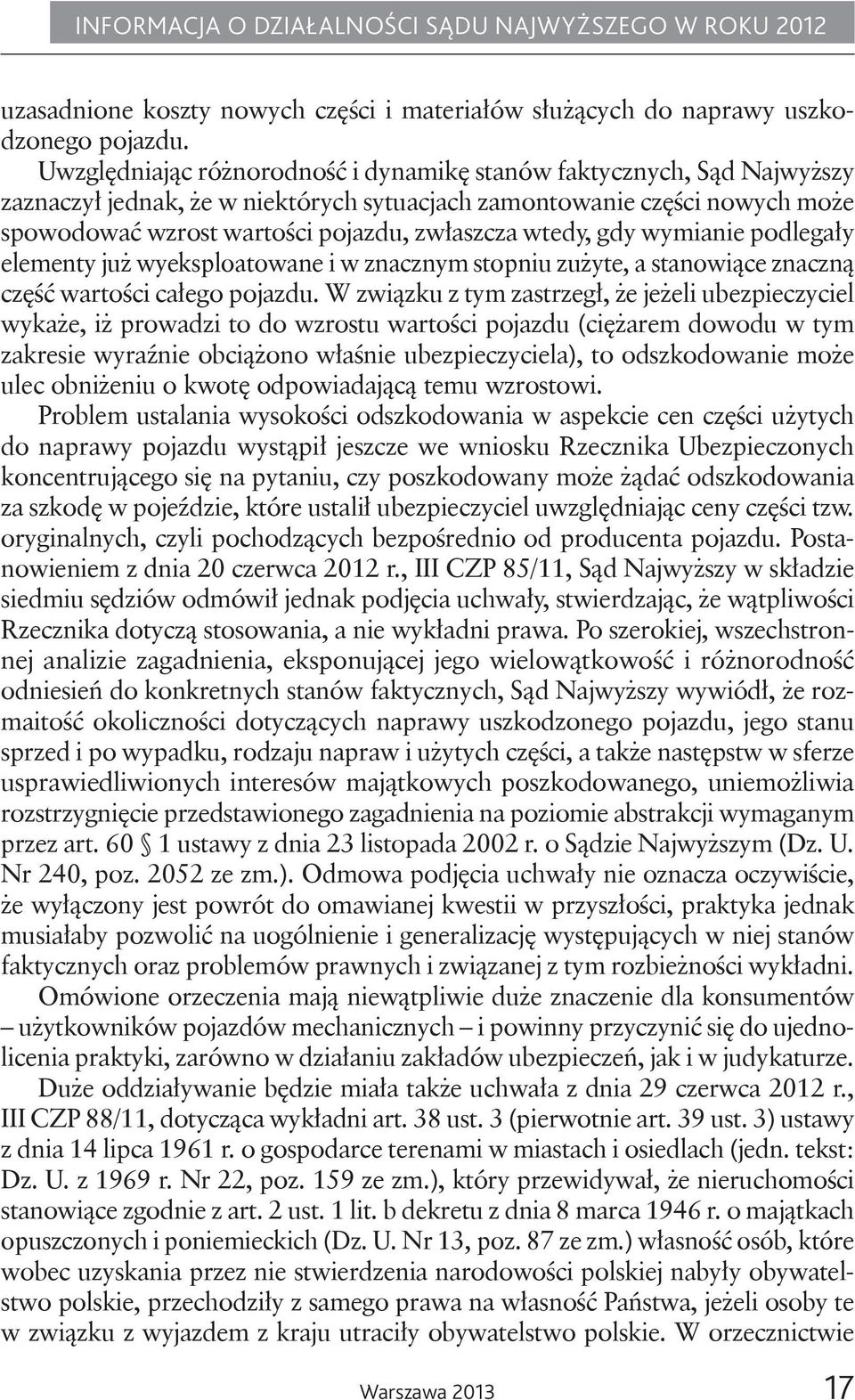 wtedy, gdy wymianie podlegały elementy już wyeksploatowane i w znacznym stopniu zużyte, a stanowiące znaczną część wartości całego pojazdu.