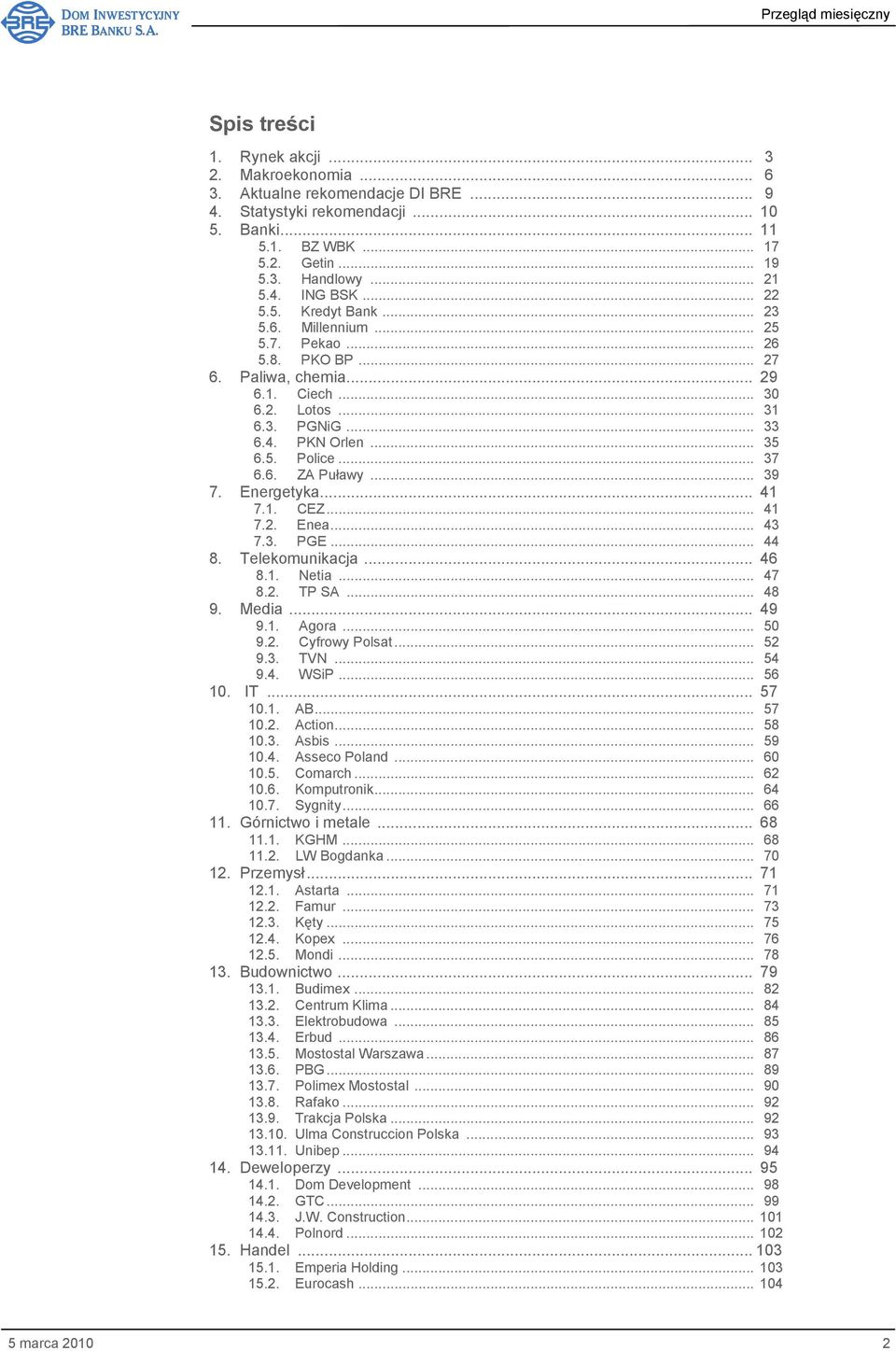 6. ZA Puławy... 39 7. Energetyka... 41 7.1. CEZ... 41 7.2. Enea... 43 7.3. PGE... 44 8. Telekomunikacja... 46 8.1. Netia... 47 8.2. TP SA... 48 9. Media... 49 9.1. Agora... 50 9.2. Cyfrowy Polsat.