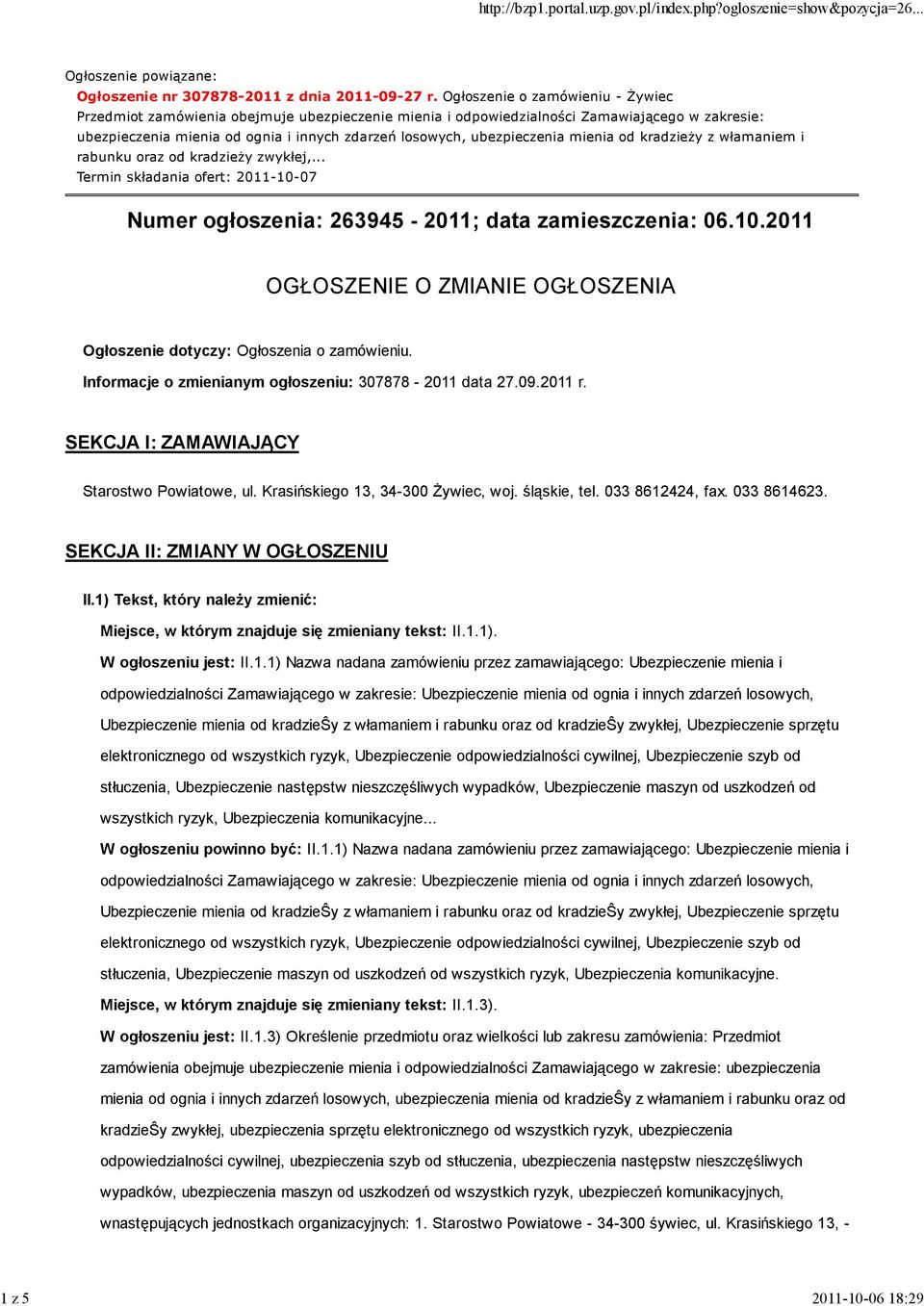 ubezpieczenia mienia od kradzieży z włamaniem i rabunku oraz od kradzieży zwykłej,... Termin składania ofert: 2011-10-07 Numer ogłoszenia: 263945-2011; data zamieszczenia: 06.10.2011 OGŁOSZENIE O ZMIANIE OGŁOSZENIA Ogłoszenie dotyczy: Ogłoszenia o zamówieniu.