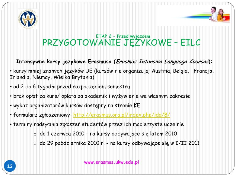 wyżywienie we własnym zakresie wykaz organizatorów kursów dostępny na stronie KE formularz zgłoszeniowy: http://erasmus.org.pl/index.