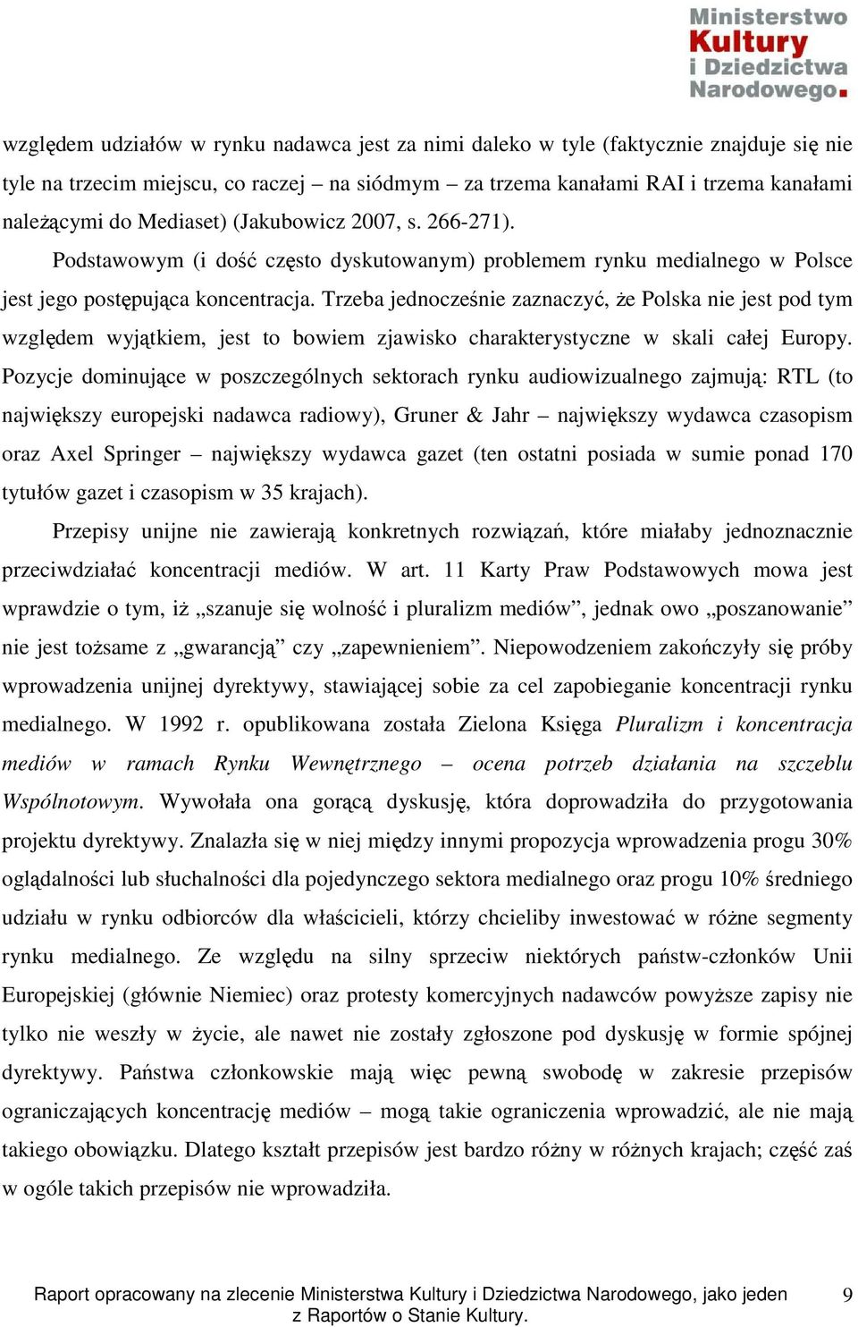 Trzeba jednocześnie zaznaczyć, Ŝe Polska nie jest pod tym względem wyjątkiem, jest to bowiem zjawisko charakterystyczne w skali całej Europy.