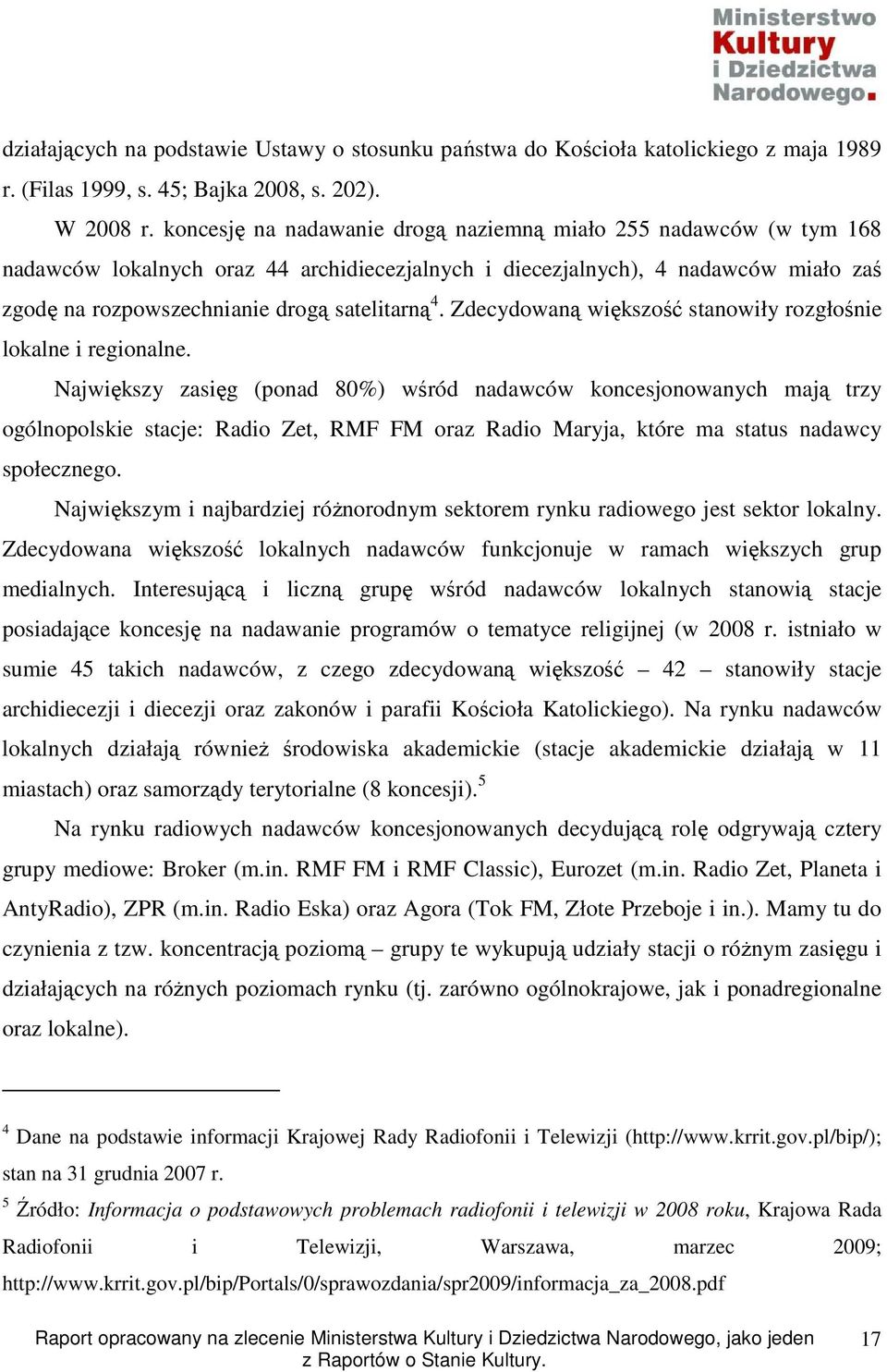 Zdecydowaną większość stanowiły rozgłośnie lokalne i regionalne.