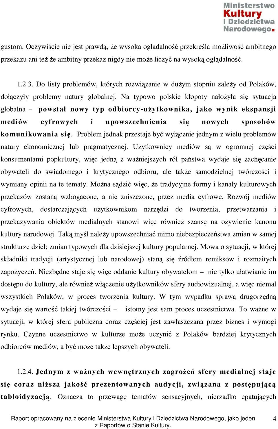 Na typowo polskie kłopoty nałoŝyła się sytuacja globalna powstał nowy typ odbiorcy-uŝytkownika, jako wynik ekspansji mediów cyfrowych i upowszechnienia się nowych sposobów komunikowania się.