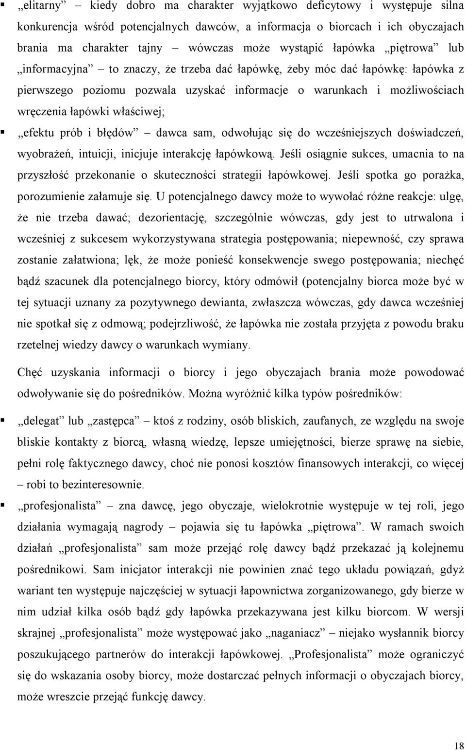 łapówki właściwej; efektu prób i błędów dawca sam, odwołując się do wcześniejszych doświadczeń, wyobrażeń, intuicji, inicjuje interakcję łapówkową.