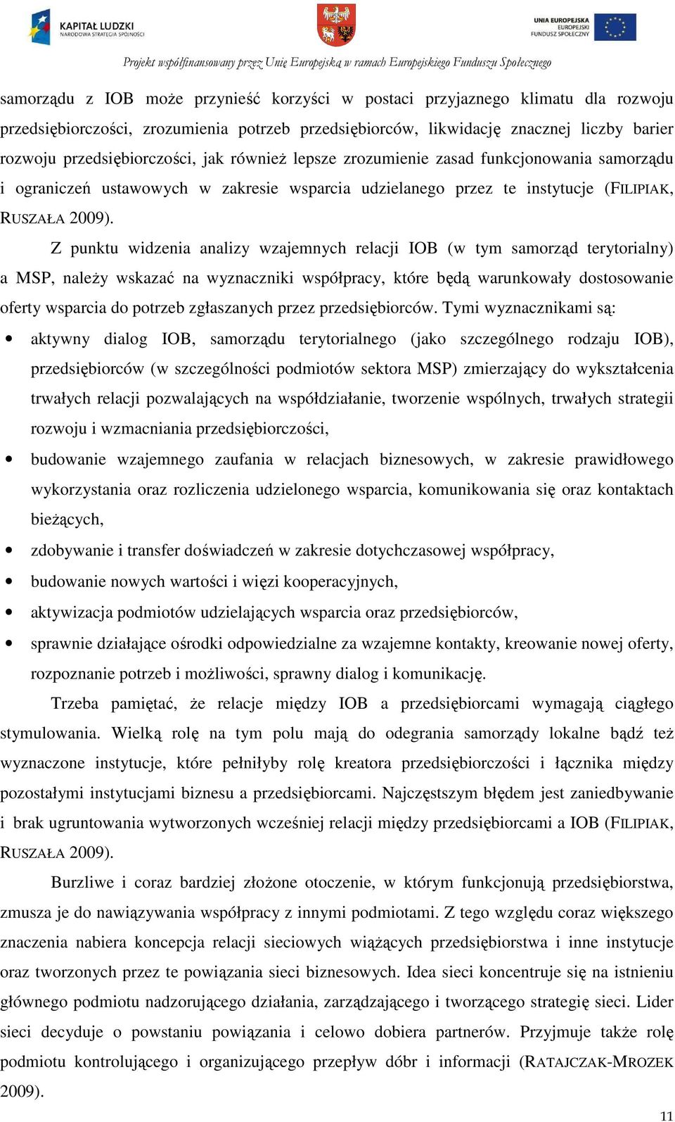 Z punktu widzenia analizy wzajemnych relacji IOB (w tym samorząd terytorialny) a MSP, naleŝy wskazać na wyznaczniki współpracy, które będą warunkowały dostosowanie oferty wsparcia do potrzeb