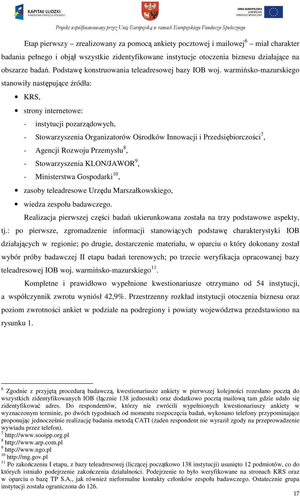 warmińsko-mazurskiego stanowiły następujące źródła: KRS, strony internetowe: - instytucji pozarządowych, - Stowarzyszenia Organizatorów Ośrodków Innowacji i Przedsiębiorczości 7, - Agencji Rozwoju