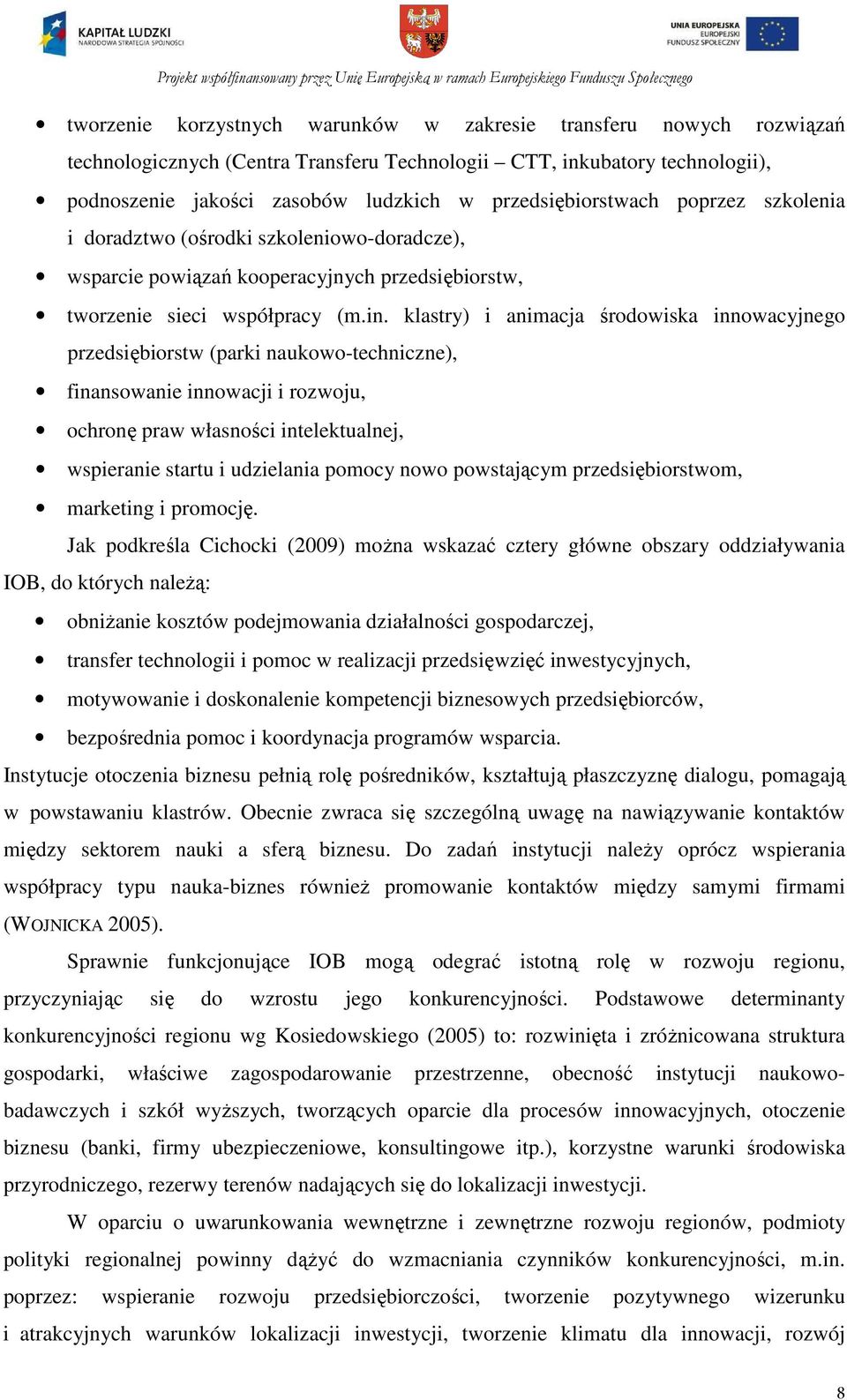 klastry) i animacja środowiska innowacyjnego przedsiębiorstw (parki naukowo-techniczne), finansowanie innowacji i rozwoju, ochronę praw własności intelektualnej, wspieranie startu i udzielania pomocy