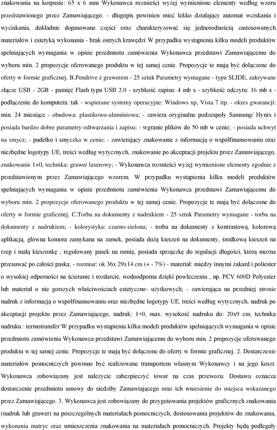 przypadku wystąpienia kilku mdeli prduktów spełniających wymagania w pisie przedmitu zamówienia Wyknawca przedstawi Zamawiającemu d wybru min. 2 prpzycje ferwaneg prduktu w tej samej cenie.