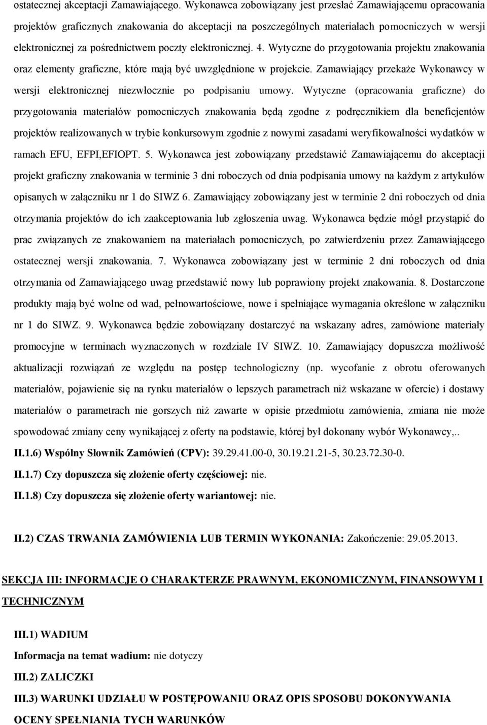 4. Wytyczne d przygtwania prjektu znakwania raz elementy graficzne, które mają być uwzględnine w prjekcie. Zamawiający przekaże Wyknawcy w wersji elektrnicznej niezwłcznie p pdpisaniu umwy.