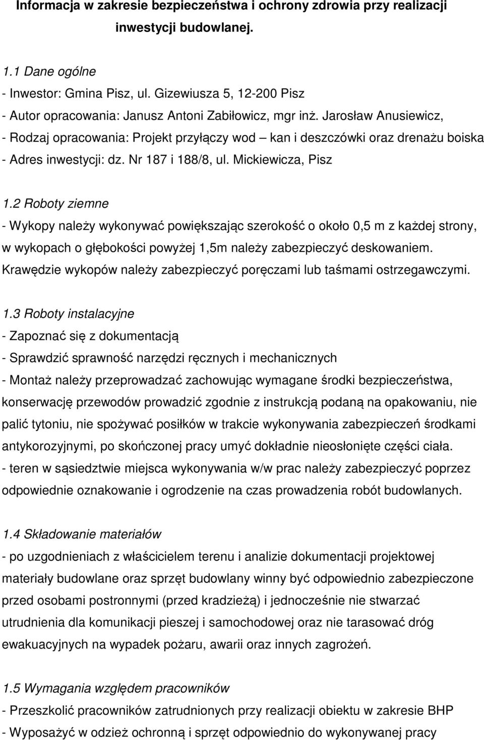 Jarosław Anusiewicz, - Rodzaj opracowania: Projekt przyłączy wod kan i deszczówki oraz drenażu boiska - Adres inwestycji: dz. Nr 187 i 188/8, ul. Mickiewicza, Pisz 1.