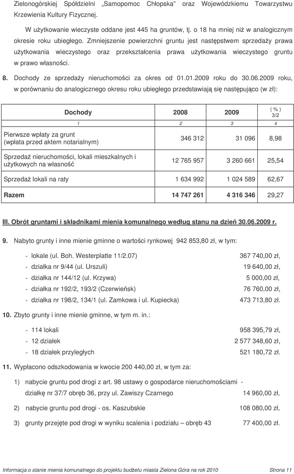 Zmniejszenie powierzchni gruntu jest nastpstwem sprzeday prawa uytkowania wieczystego oraz przekształcenia prawa uytkowania wieczystego gruntu w prawo własnoci. 8.