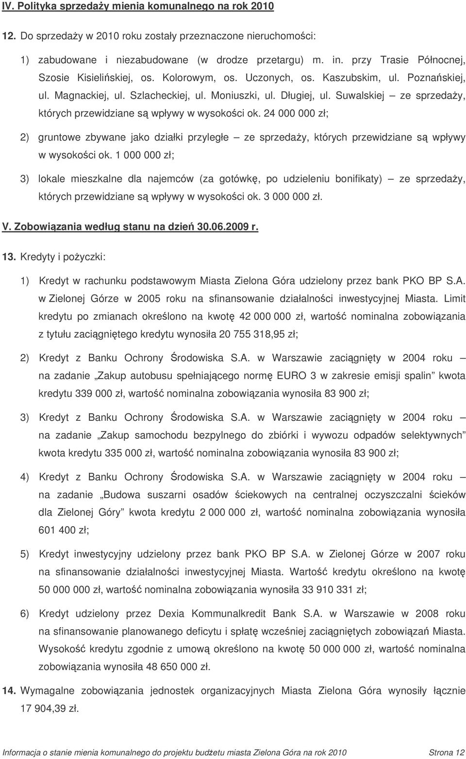 Suwalskiej ze sprzeday, których przewidziane s wpływy w wysokoci ok. 24 000 000 zł; 2) gruntowe zbywane jako działki przyległe ze sprzeday, których przewidziane s wpływy w wysokoci ok.