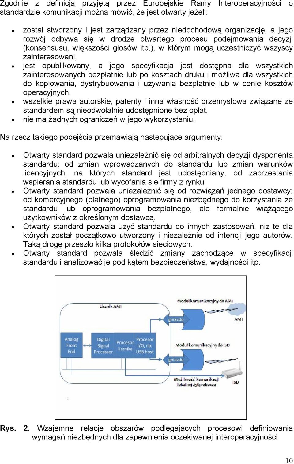 ), w którym mogą uczestniczyć wszyscy zainteresowani, jest opublikowany, a jego specyfikacja jest dostępna dla wszystkich zainteresowanych bezpłatnie lub po kosztach druku i możliwa dla wszystkich do